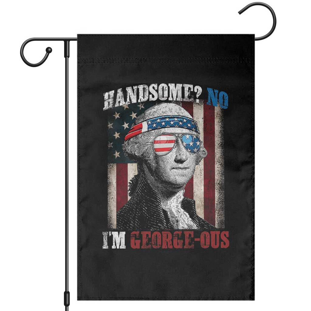 Funny 4th Of July Garden Flag George Washington Handsome No Georgeous TS10 Black Print Your Wear