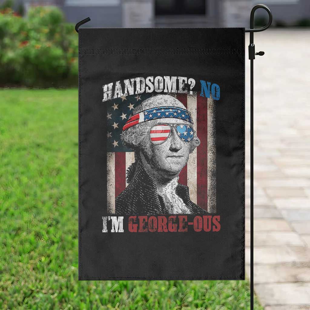 Funny 4th Of July Garden Flag George Washington Handsome No Georgeous TS10 Print Your Wear