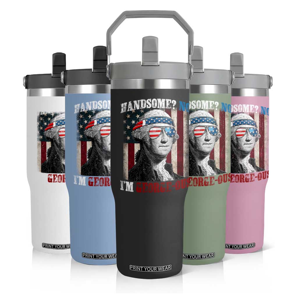 Funny 4th Of July Flip Straw Tumbler George Washington Handsome No Georgeous TS10 Print Your Wear