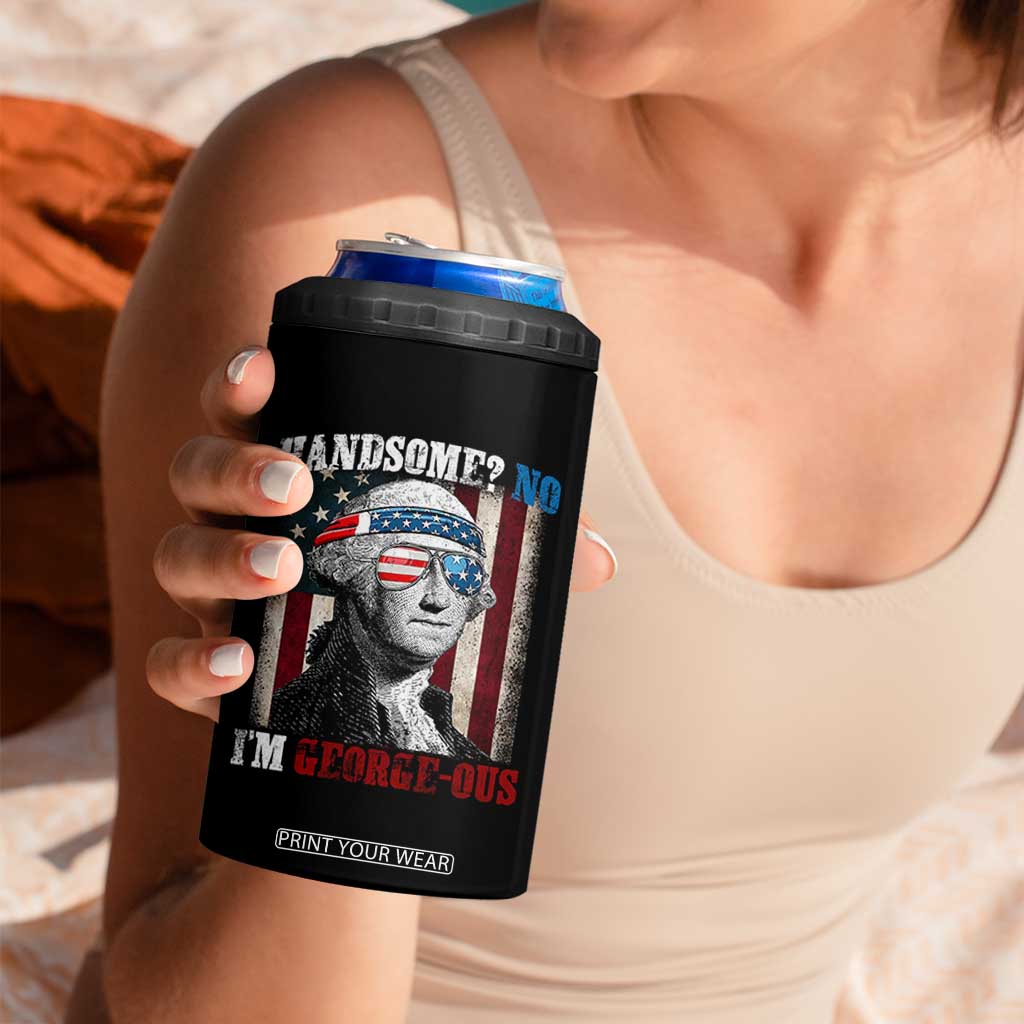 Funny 4th Of July 4 in 1 Can Cooler Tumbler George Washington Handsome No Georgeous TS10 Print Your Wear