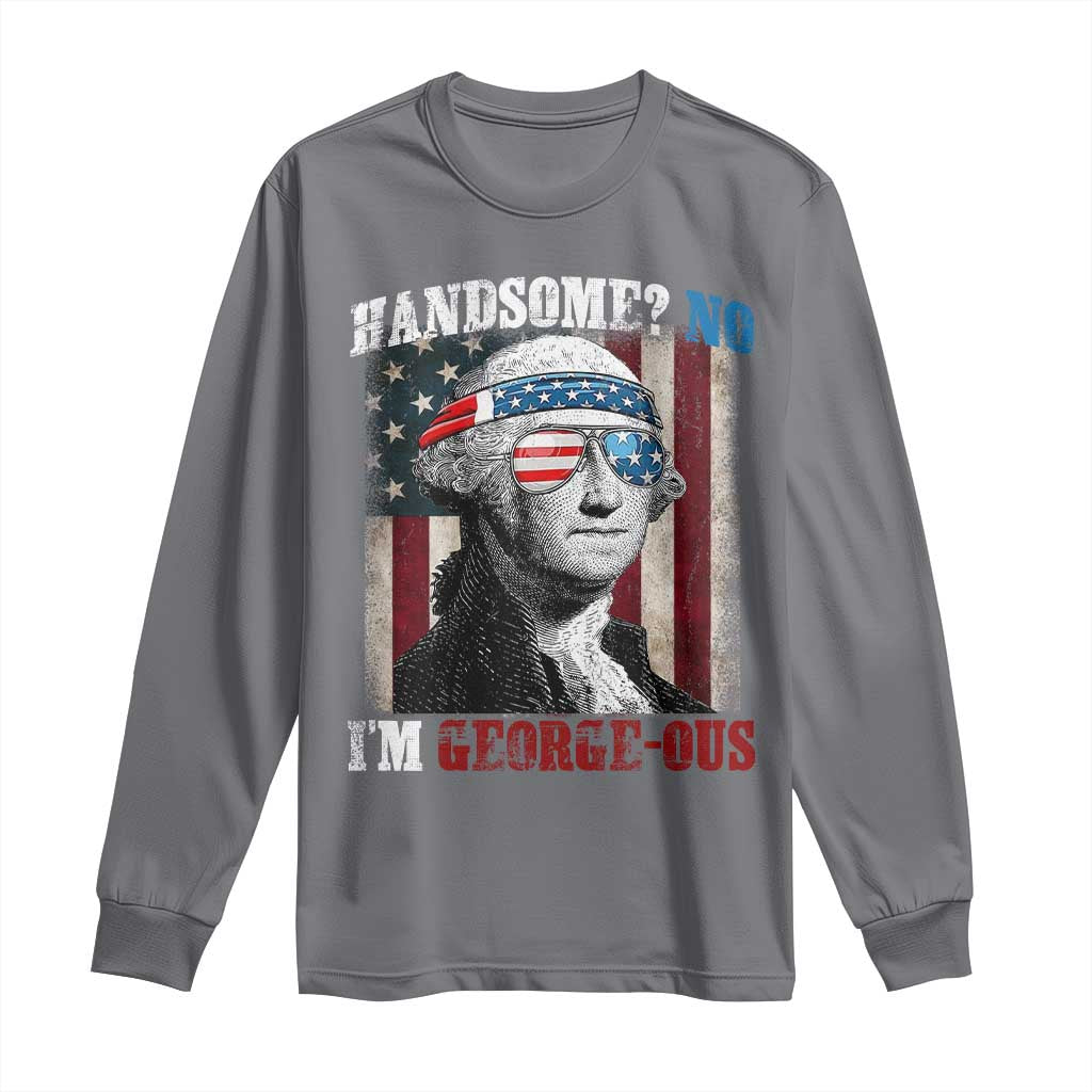 Funny 4th Of July Long Sleeve Shirt George Washington Handsome No Georgeous TS10 Charcoal Print Your Wear