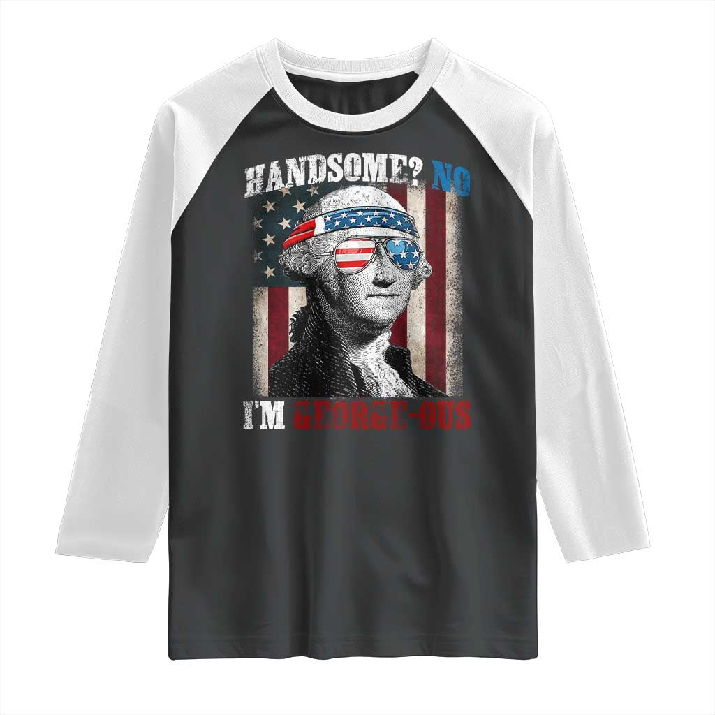 Funny 4th Of July Raglan Shirt George Washington Handsome No Georgeous TS10 Black White Print Your Wear