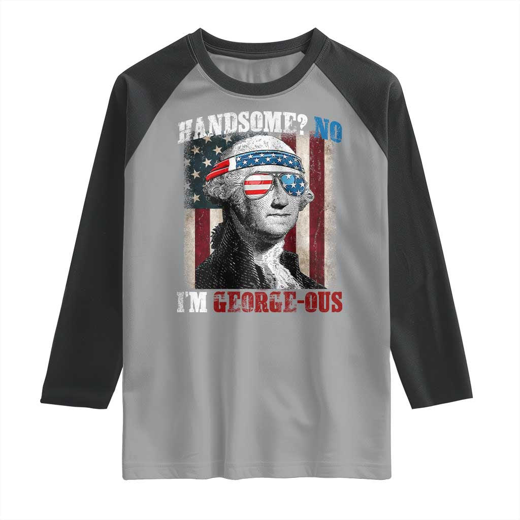 Funny 4th Of July Raglan Shirt George Washington Handsome No Georgeous TS10 Sport Gray Black Print Your Wear