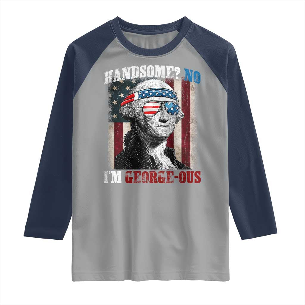 Funny 4th Of July Raglan Shirt George Washington Handsome No Georgeous TS10 Sport Gray Navy Print Your Wear