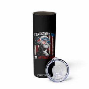 Funny 4th Of July Skinny Tumbler George Washington Handsome No Georgeous TS10 Print Your Wear