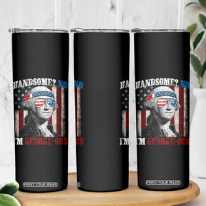 Funny 4th Of July Skinny Tumbler George Washington Handsome No Georgeous TS10 Print Your Wear