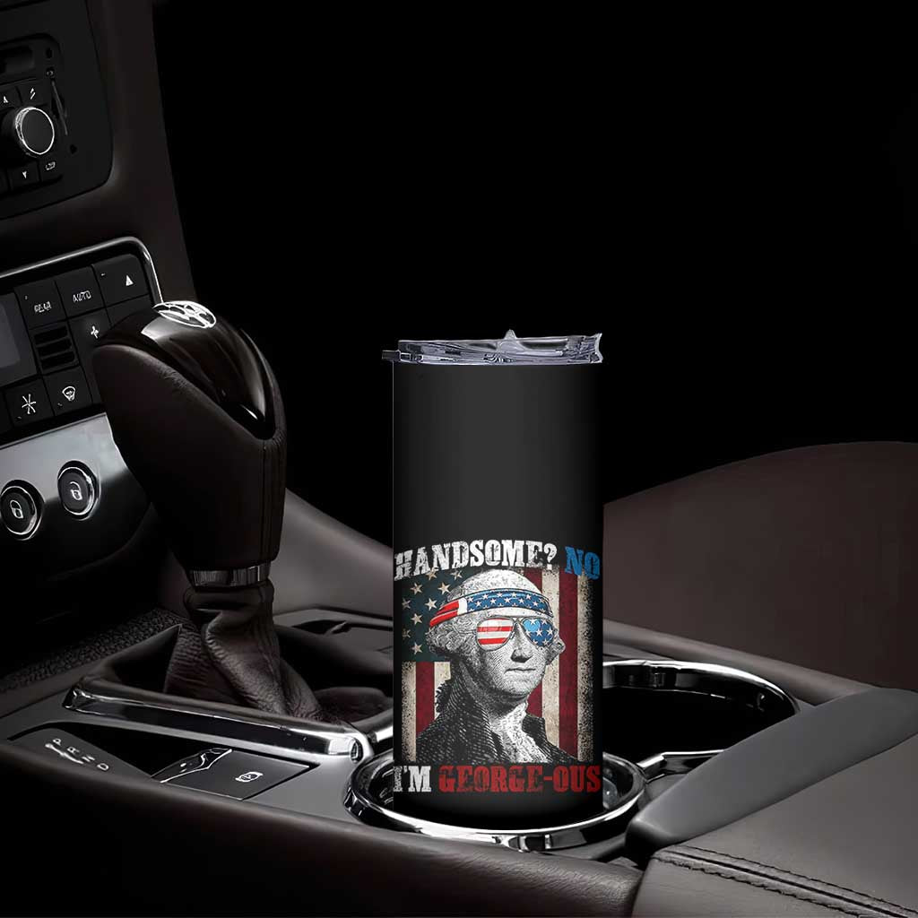 Funny 4th Of July Skinny Tumbler George Washington Handsome No Georgeous TS10 Print Your Wear
