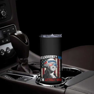 Funny 4th Of July Skinny Tumbler George Washington Handsome No Georgeous TS10 Print Your Wear
