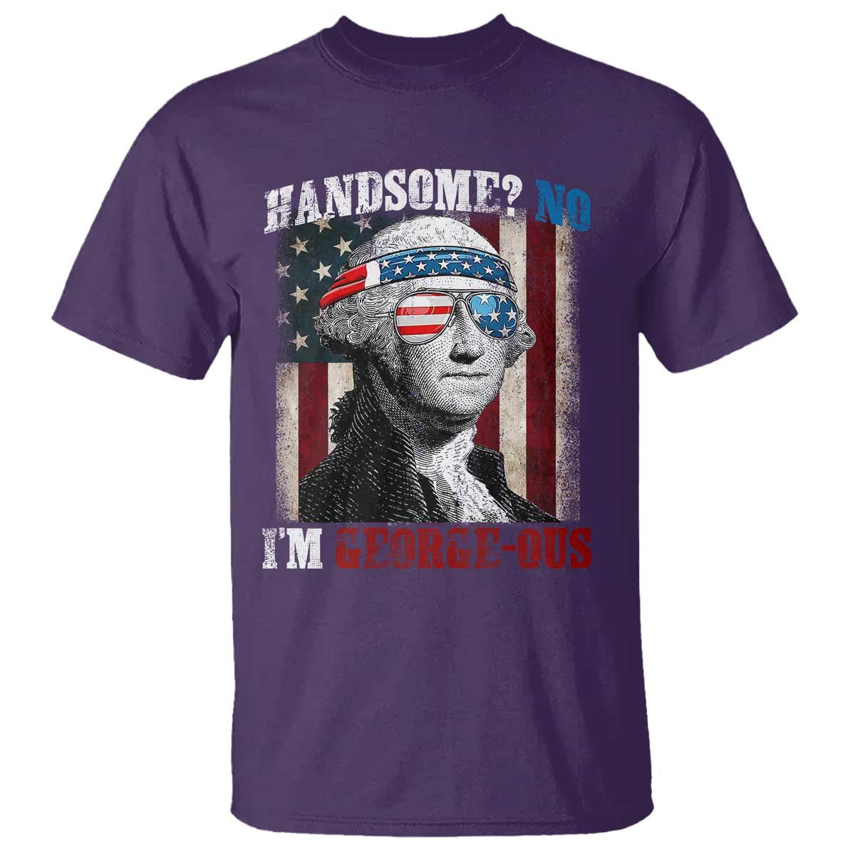 Funny 4th Of July T Shirt George Washington Handsome No Georgeous TS10 Purple Print Your Wear