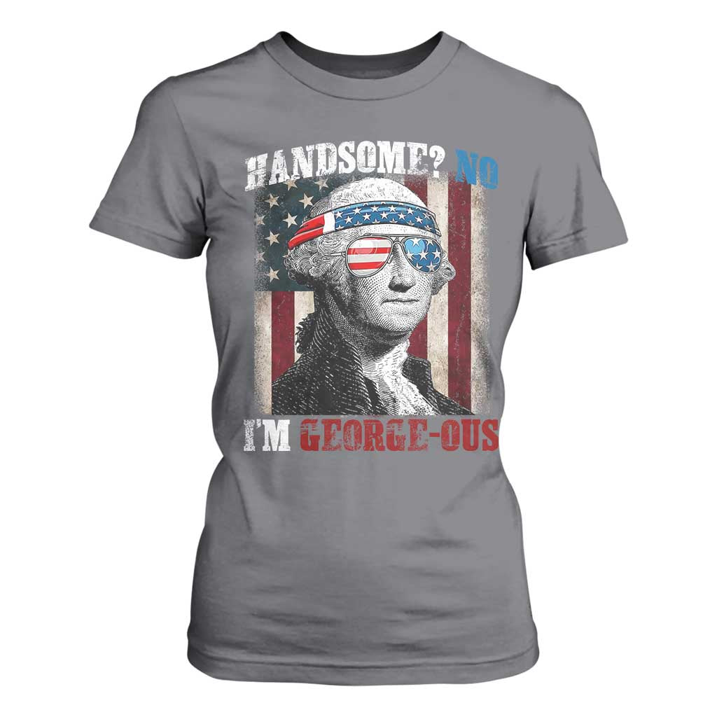 Funny 4th Of July T Shirt For Women George Washington Handsome No Georgeous TS10 Charcoal Print Your Wear