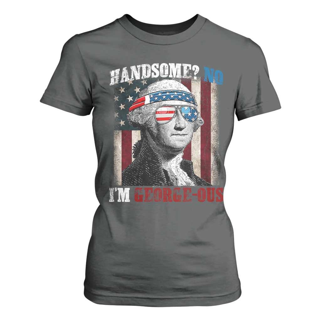 Funny 4th Of July T Shirt For Women George Washington Handsome No Georgeous TS10 Dark Heather Print Your Wear