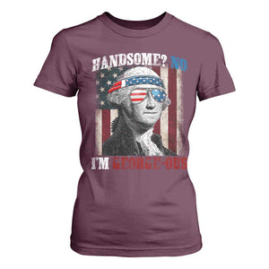 Funny 4th Of July T Shirt For Women George Washington Handsome No Georgeous TS10 Maroon Print Your Wear