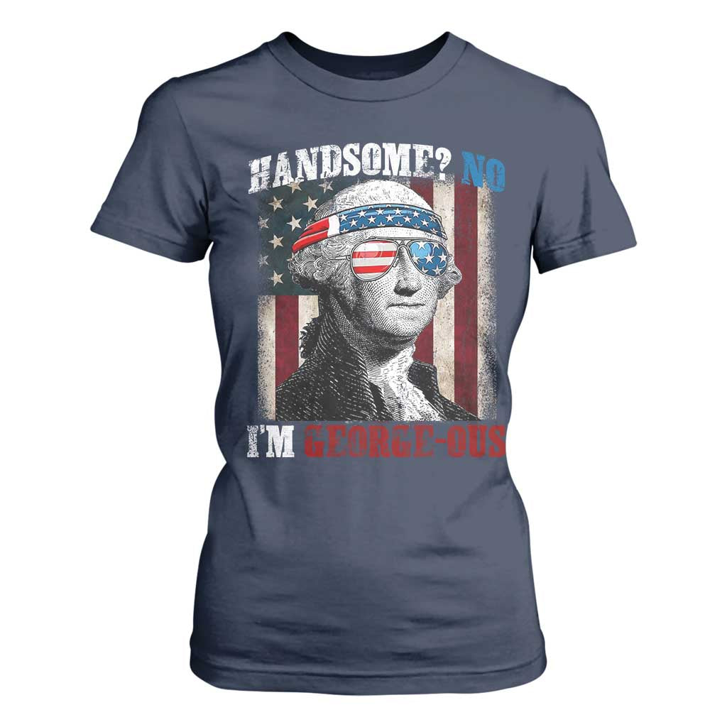 Funny 4th Of July T Shirt For Women George Washington Handsome No Georgeous TS10 Navy Print Your Wear