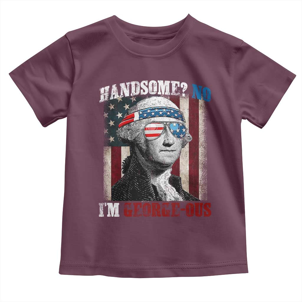 Funny 4th Of July Toddler T Shirt George Washington Handsome No Georgeous TS10 Maroon Print Your Wear