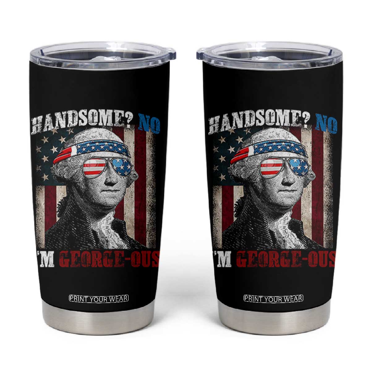 Funny 4th Of July Tumbler Cup George Washington Handsome No Georgeous TS10 Black Print Your Wear