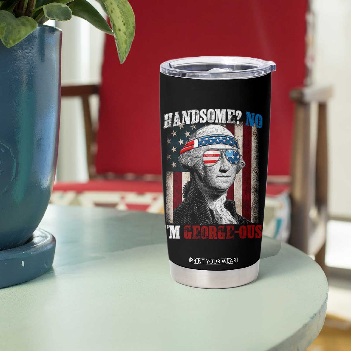 Funny 4th Of July Tumbler Cup George Washington Handsome No Georgeous TS10 Print Your Wear