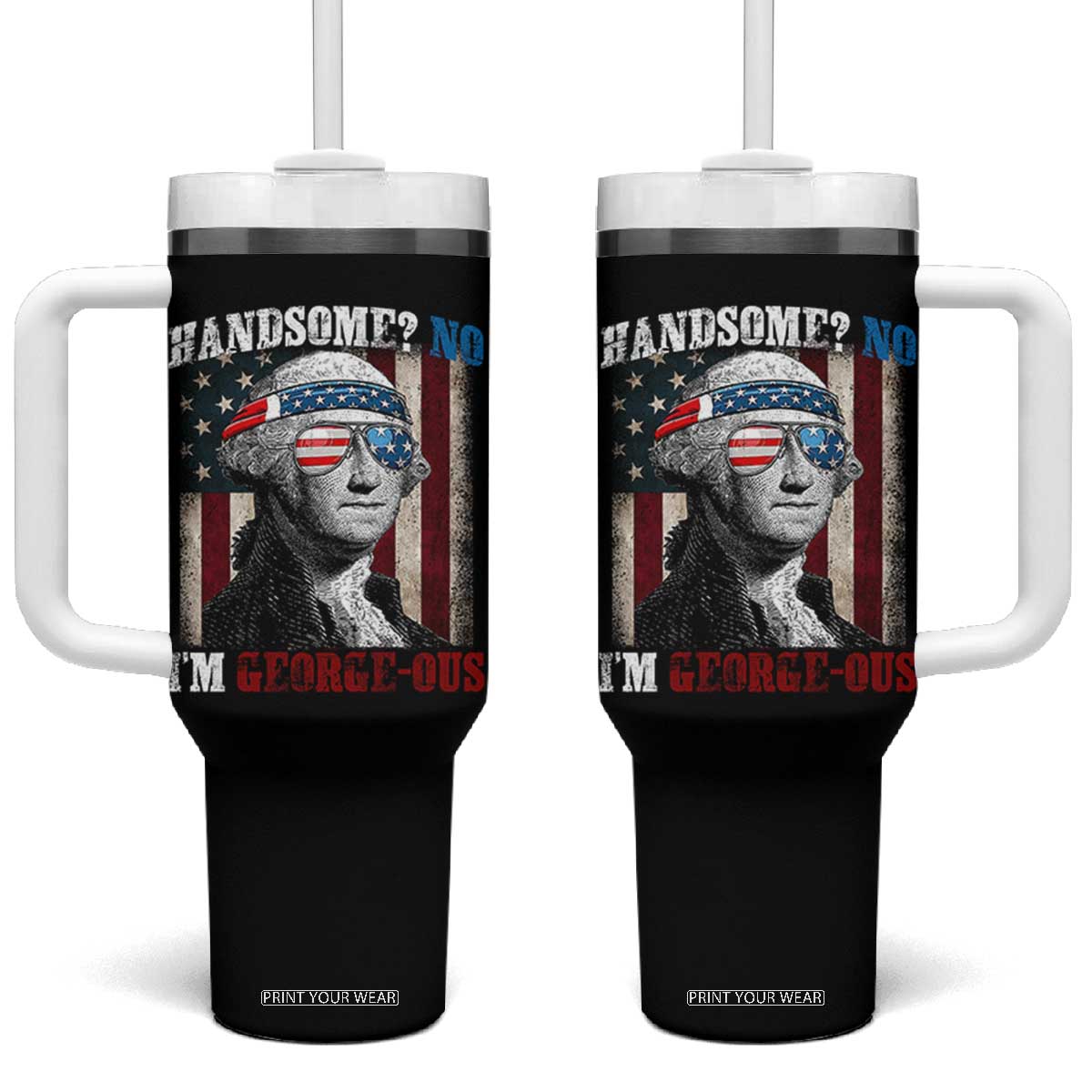 Funny 4th Of July Tumbler With Handle George Washington Handsome No Georgeous TS10 One Size: 40 oz Black Print Your Wear