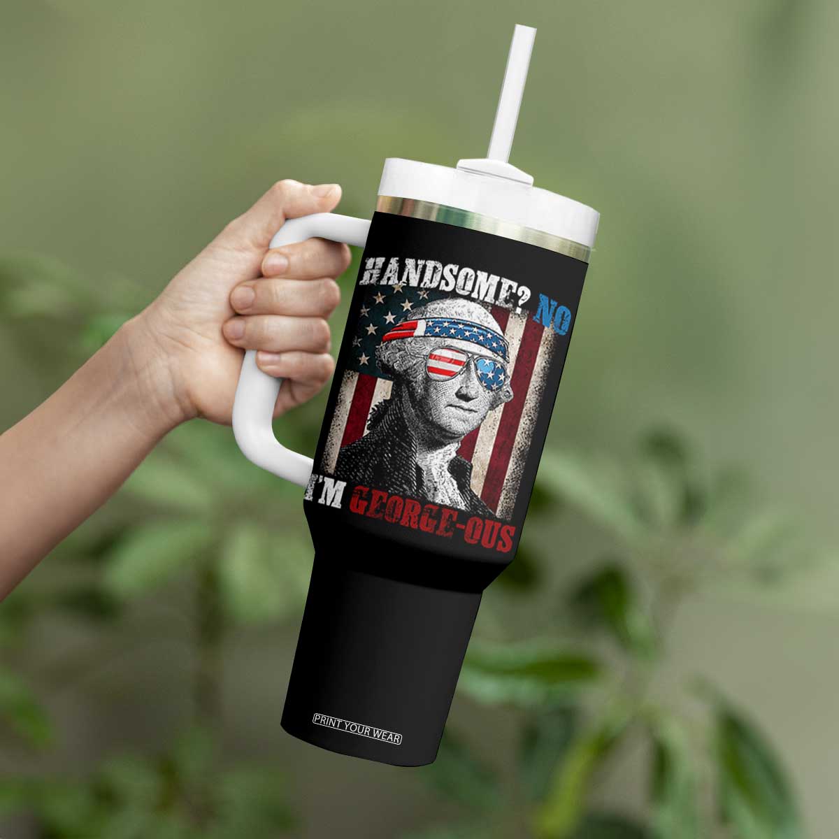 Funny 4th Of July Tumbler With Handle George Washington Handsome No Georgeous TS10 Print Your Wear
