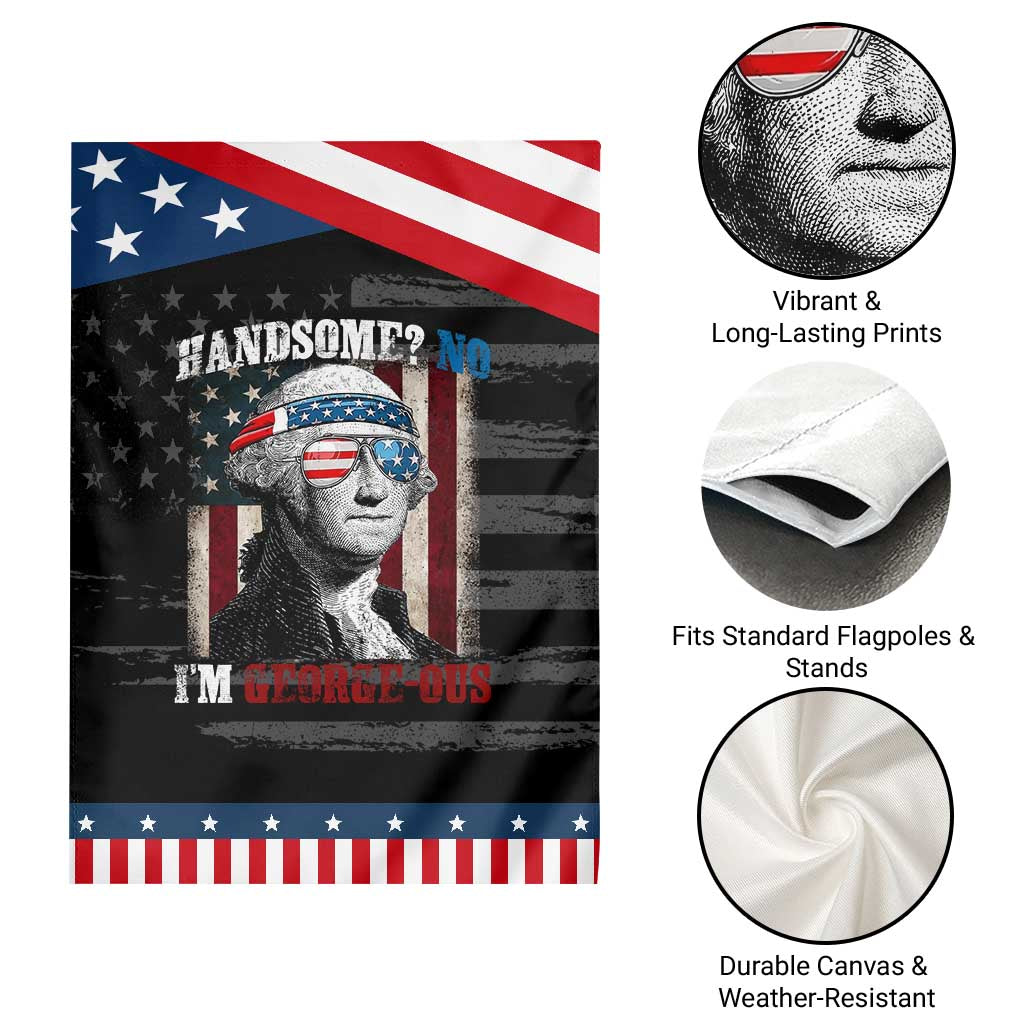 Funny 4th Of July Garden Flag George Washington Handsome No Georgeous TS10 Print Your Wear