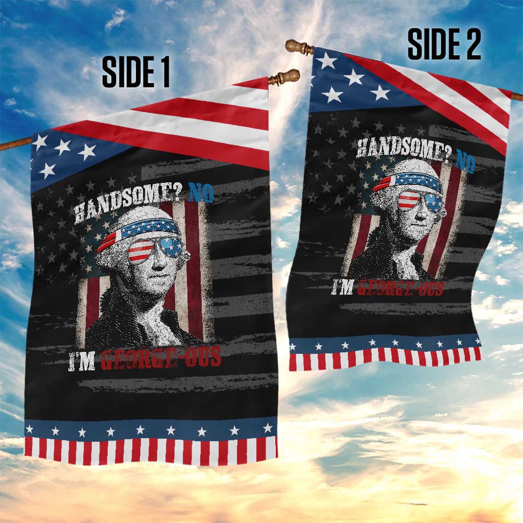 Funny 4th Of July Garden Flag George Washington Handsome No Georgeous TS10 Print Your Wear