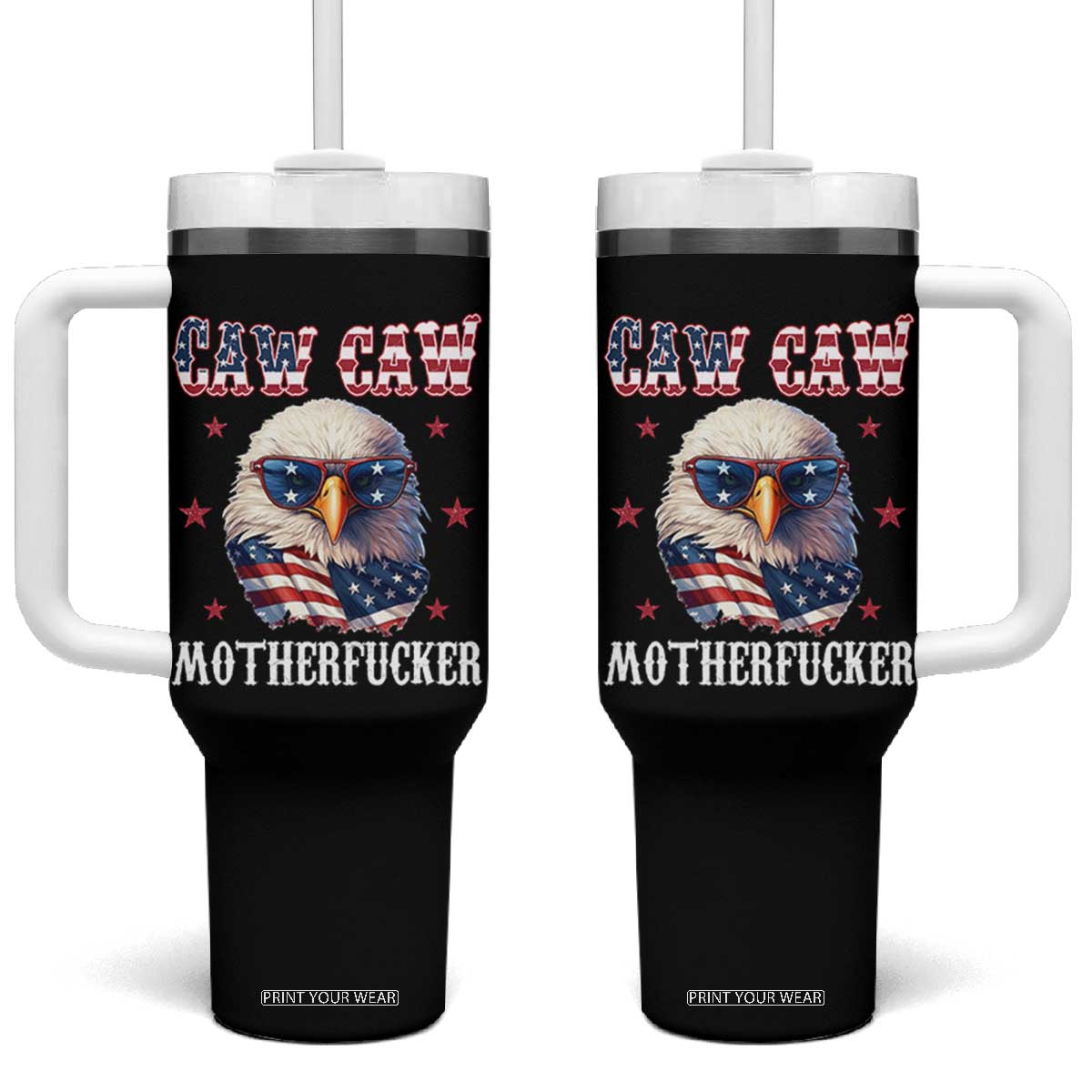 Bald Eagle Patriotic Tumbler With Handle Caw Caw Motherfucker American Flag TS10 One Size: 40 oz Black Print Your Wear