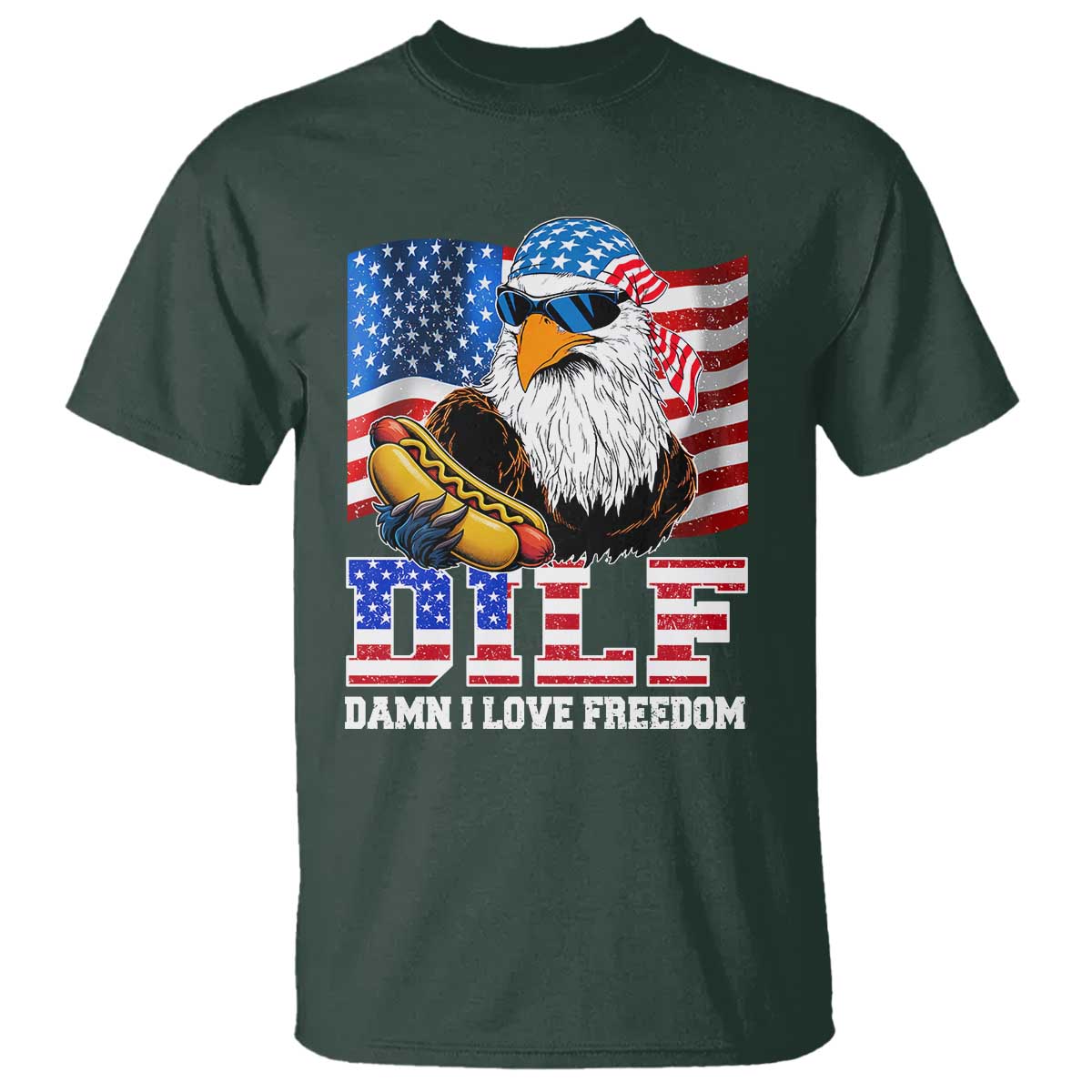 Funny Patriotic 4th Of July T Shirt Eagle DILF Damn I Love Freedom TS10 Dark Forest Green Print Your Wear