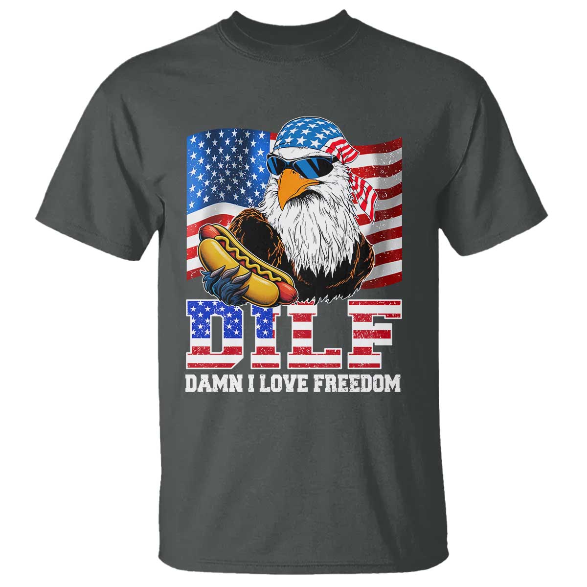 Funny Patriotic 4th Of July T Shirt Eagle DILF Damn I Love Freedom TS10 Dark Heather Print Your Wear
