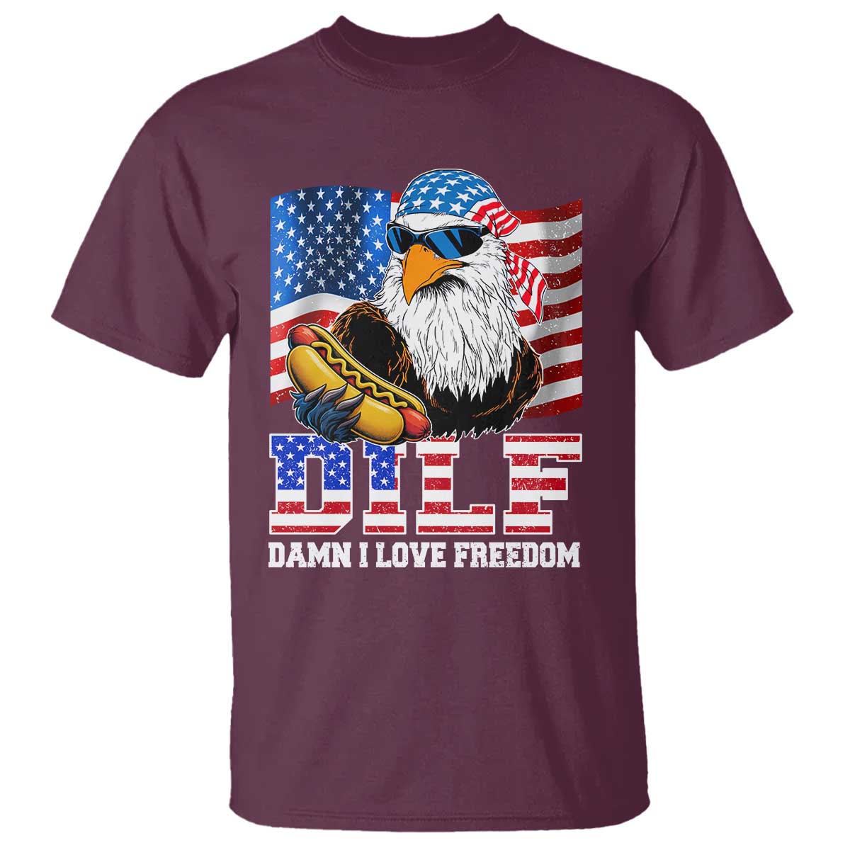 Funny Patriotic 4th Of July T Shirt Eagle DILF Damn I Love Freedom TS10 Maroon Print Your Wear