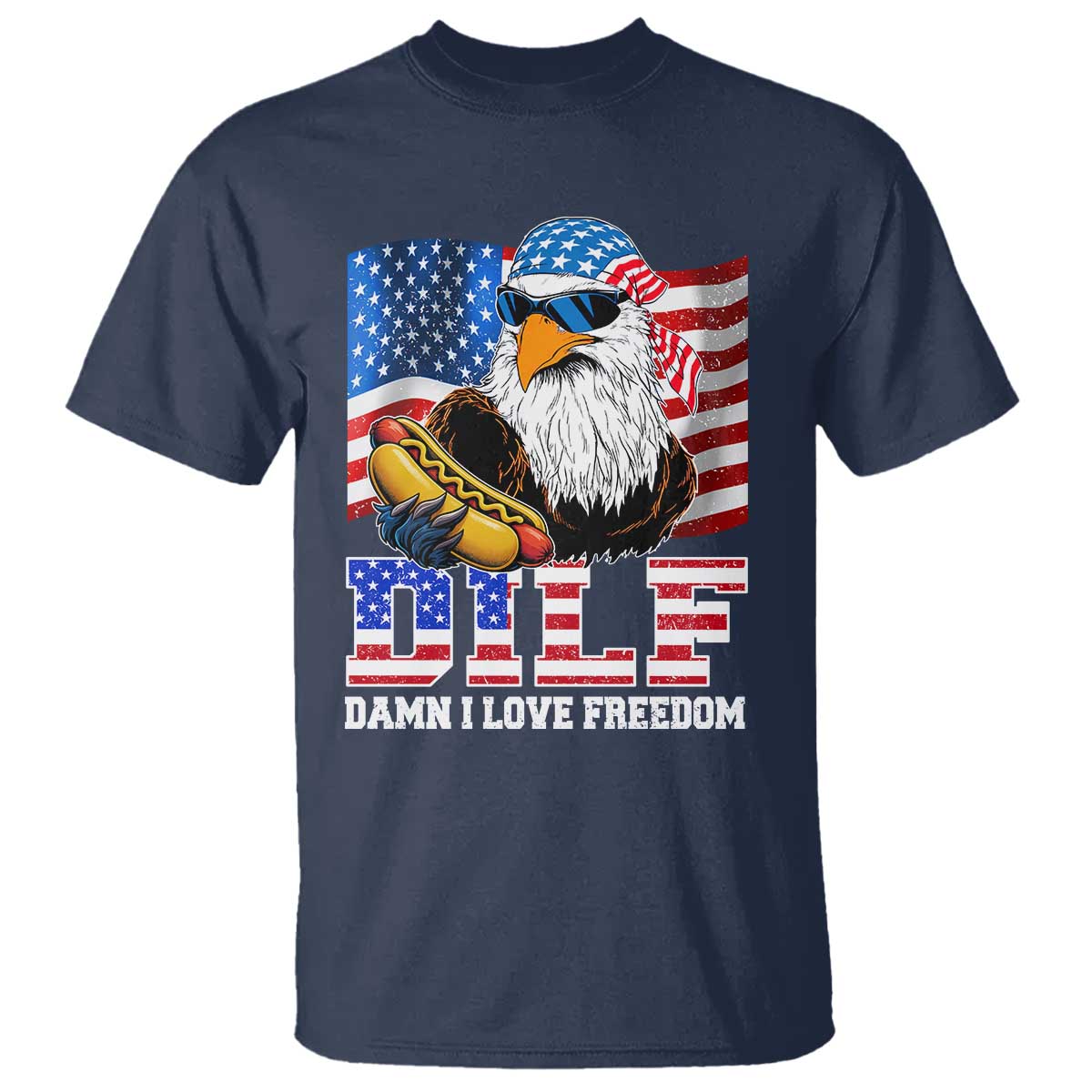 Funny Patriotic 4th Of July T Shirt Eagle DILF Damn I Love Freedom TS10 Navy Print Your Wear