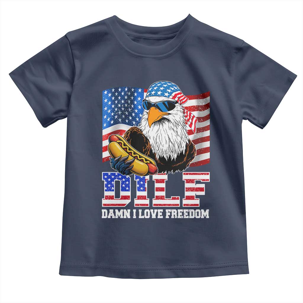 Funny Patriotic 4th Of July Toddler T Shirt Eagle DILF Damn I Love Freedom TS10 Navy Print Your Wear