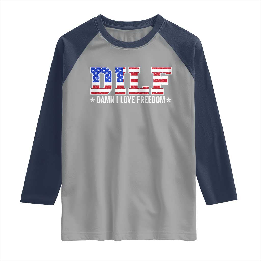 Funny Patriotic 4th Of July Raglan Shirt DILF Damn I Love Freedom American Flag TS10 Sport Gray Navy Print Your Wear
