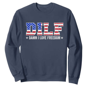 Funny Patriotic 4th Of July Sweatshirt DILF Damn I Love Freedom American Flag TS10 Navy Print Your Wear
