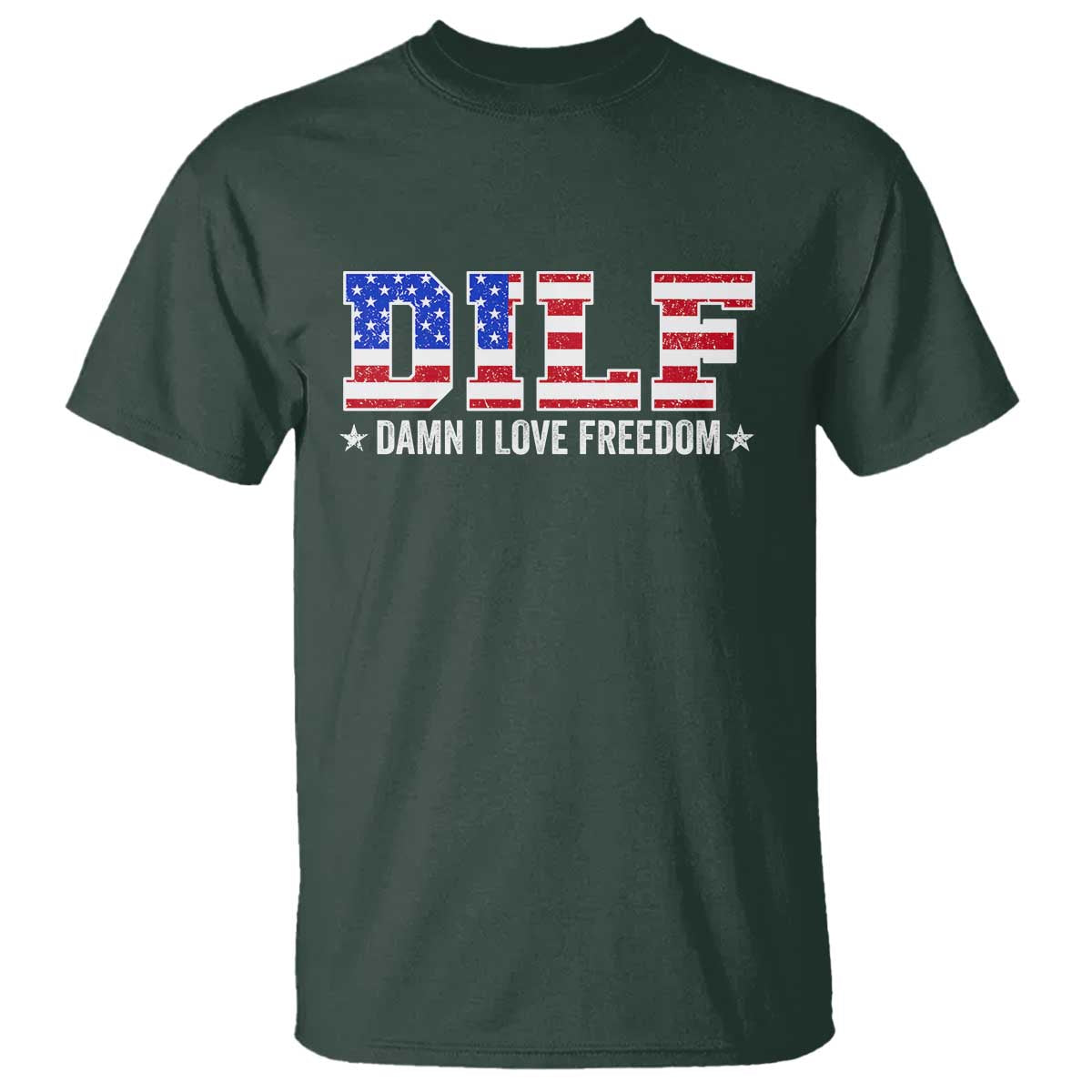 Funny Patriotic 4th Of July T Shirt DILF Damn I Love Freedom American Flag TS10 Dark Forest Green Print Your Wear
