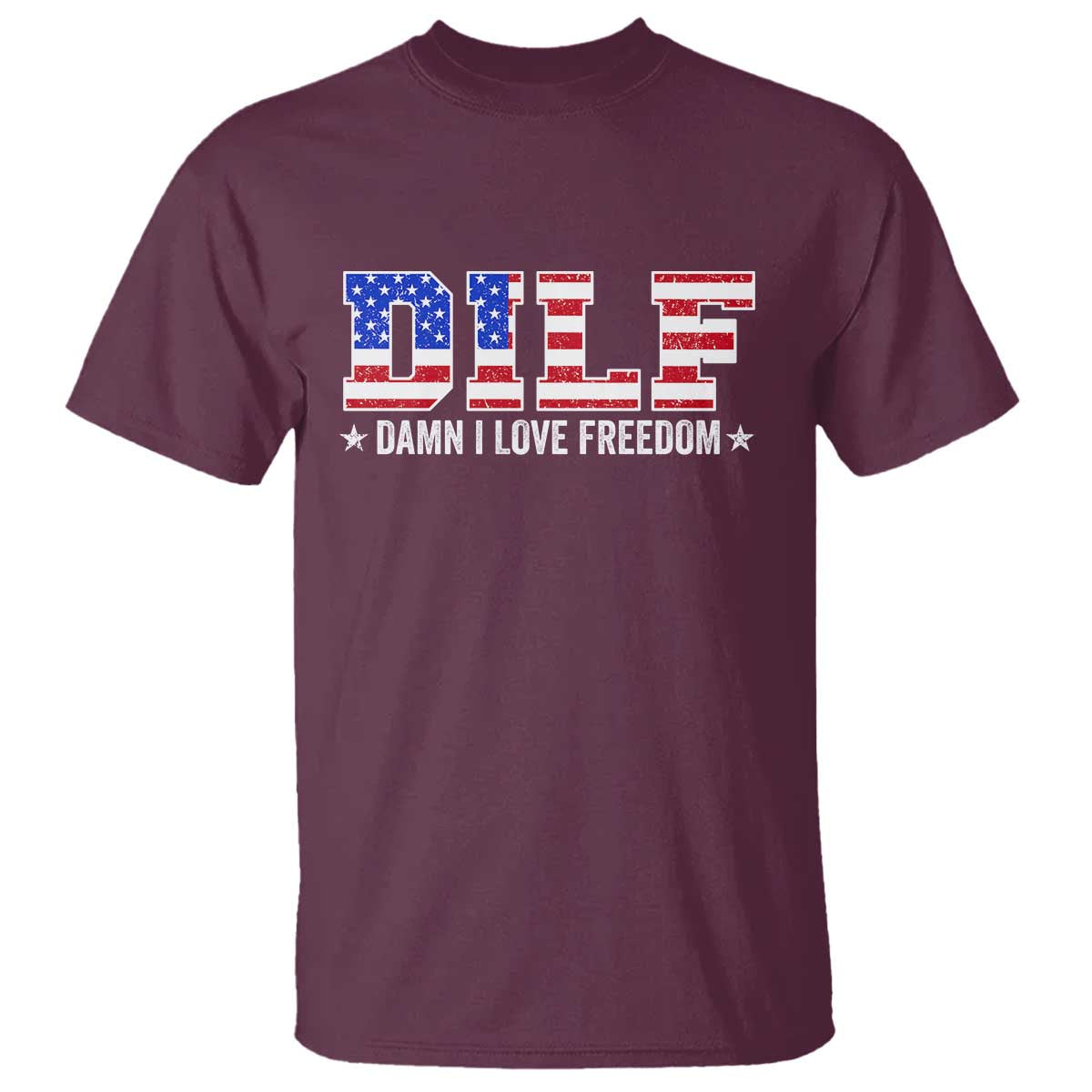 Funny Patriotic 4th Of July T Shirt DILF Damn I Love Freedom American Flag TS10 Maroon Print Your Wear