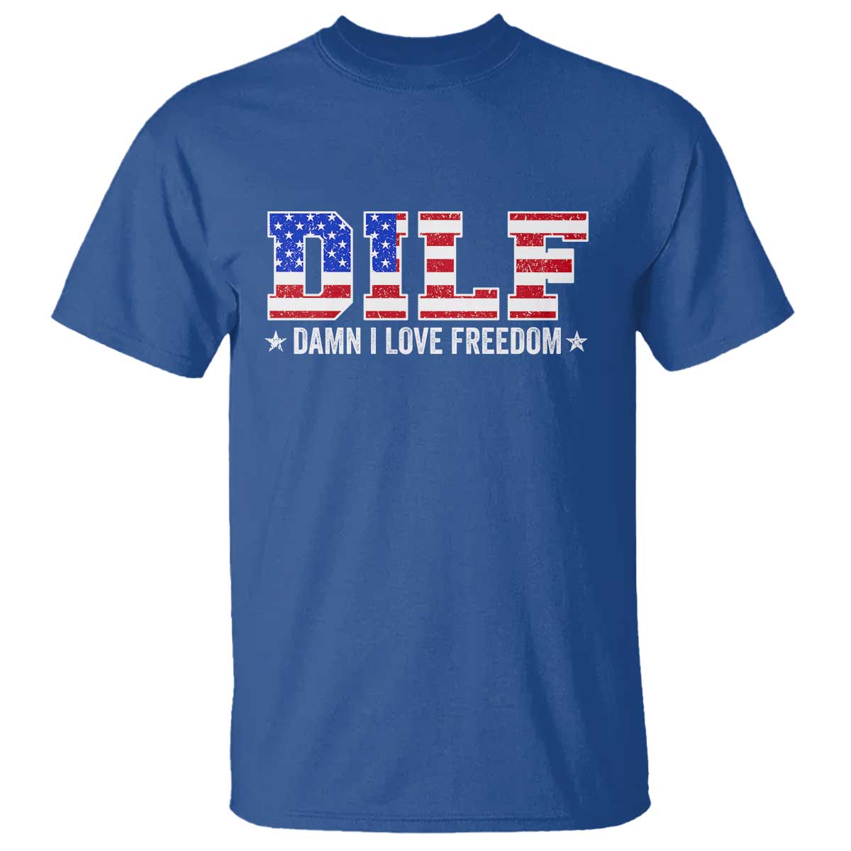 Funny Patriotic 4th Of July T Shirt DILF Damn I Love Freedom American Flag TS10 Royal Blue Print Your Wear