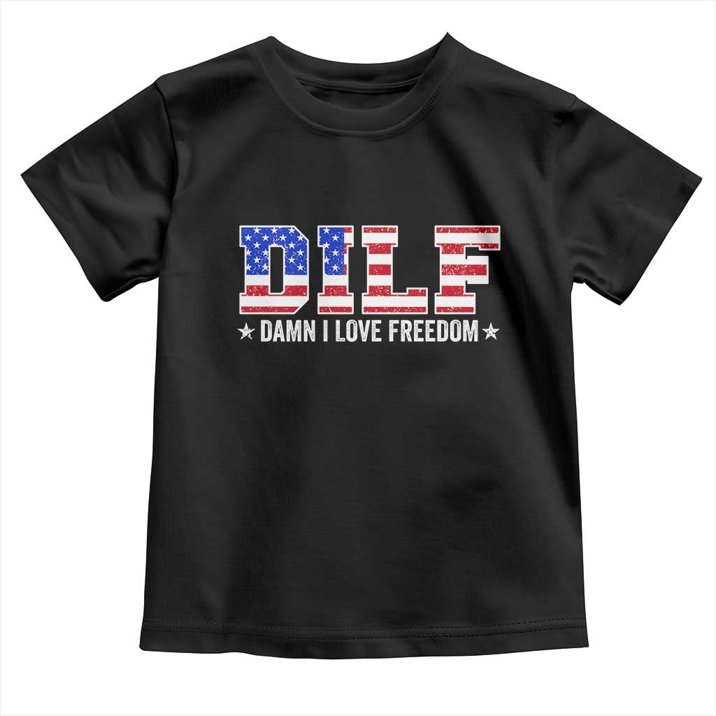 Funny Patriotic 4th Of July Toddler T Shirt DILF Damn I Love Freedom American Flag TS10 Black Print Your Wear