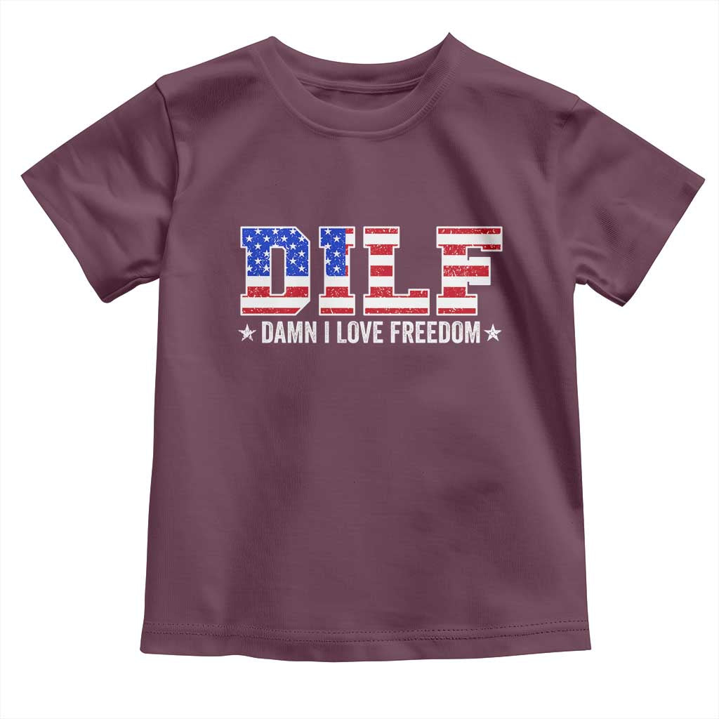 Funny Patriotic 4th Of July Toddler T Shirt DILF Damn I Love Freedom American Flag TS10 Maroon Print Your Wear
