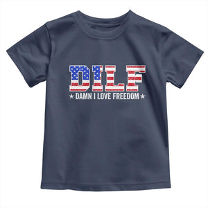 Funny Patriotic 4th Of July Toddler T Shirt DILF Damn I Love Freedom American Flag TS10 Navy Print Your Wear
