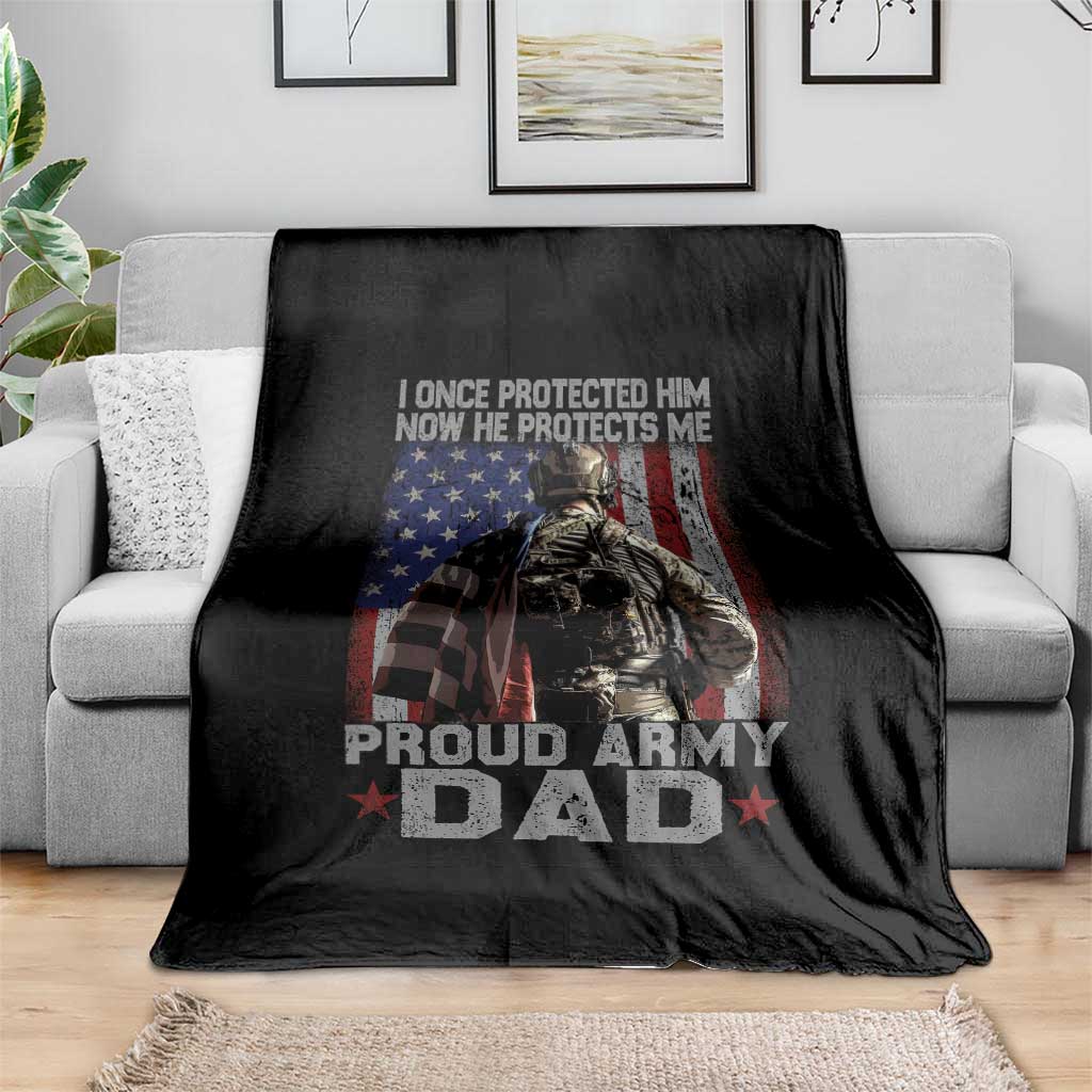 Proud Army Dad Throw Blanket I Once Protected Him Now He Protects Me TS10 Print Your Wear