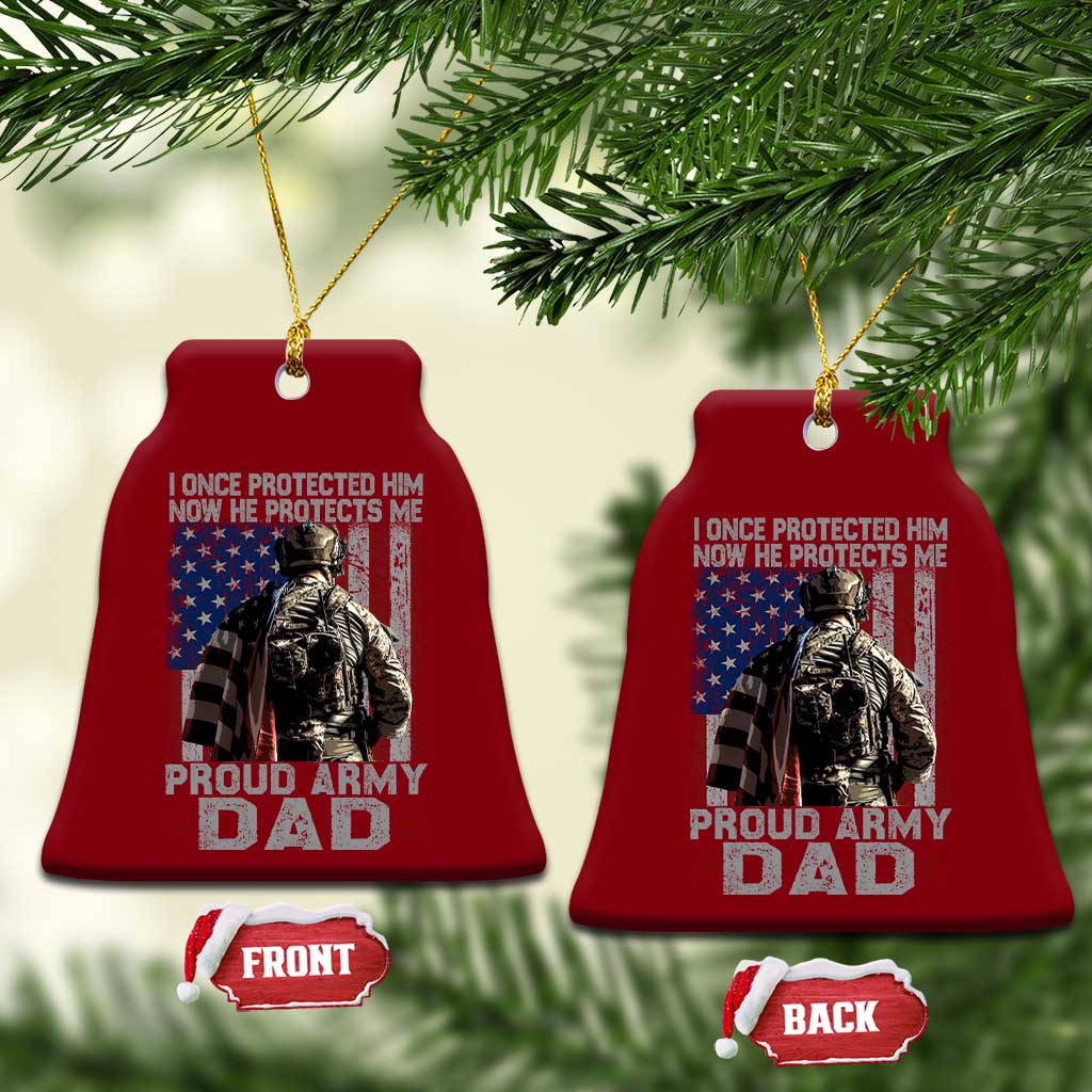 Proud Army Dad Ceramic Ornament I Once Protected Him Now He Protects Me TS10 Print Your Wear