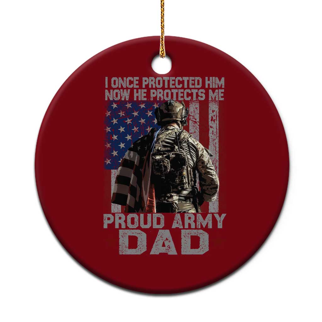 Proud Army Dad Ceramic Ornament I Once Protected Him Now He Protects Me TS10 1pc Red Print Your Wear