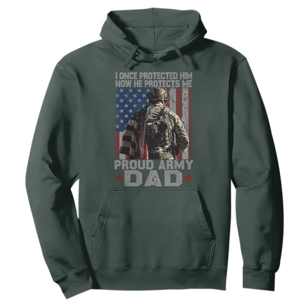 Proud Army Dad Hoodie I Once Protected Him Now He Protects Me TS10 Dark Forest Green Print Your Wear