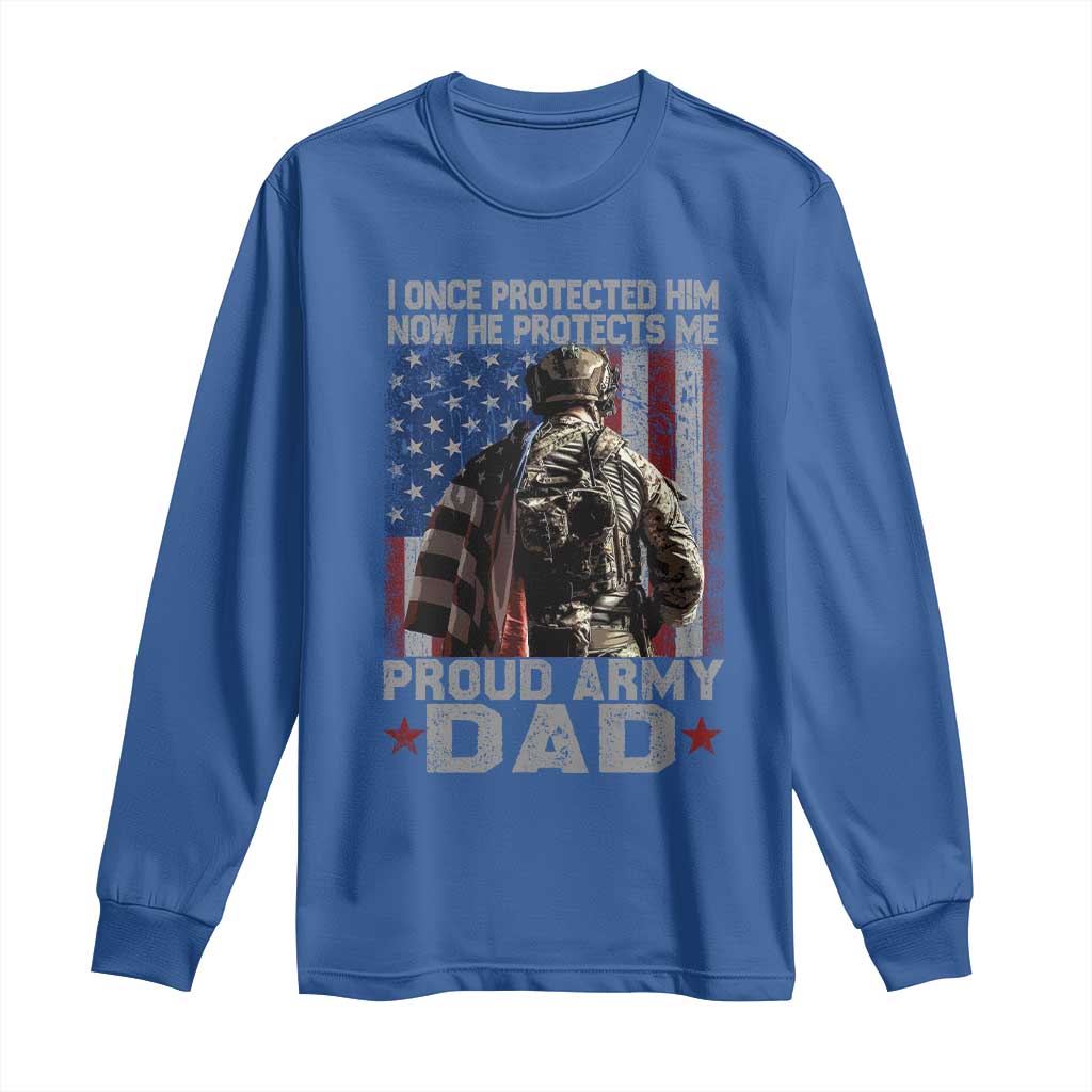 Proud Army Dad Long Sleeve Shirt I Once Protected Him Now He Protects Me TS10 Royal Blue Print Your Wear
