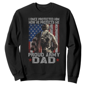 Proud Army Dad Sweatshirt I Once Protected Him Now He Protects Me TS10 Black Print Your Wear