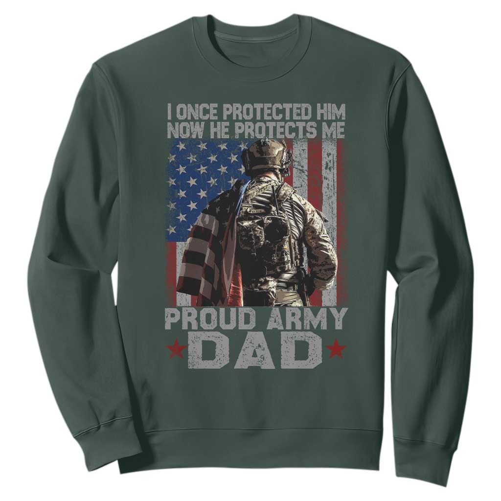 Proud Army Dad Sweatshirt I Once Protected Him Now He Protects Me TS10 Dark Forest Green Print Your Wear