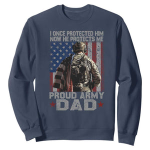 Proud Army Dad Sweatshirt I Once Protected Him Now He Protects Me TS10 Navy Print Your Wear