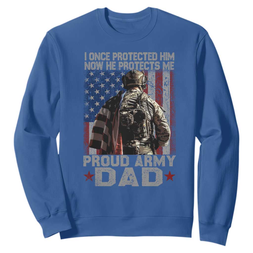 Proud Army Dad Sweatshirt I Once Protected Him Now He Protects Me TS10 Royal Blue Print Your Wear