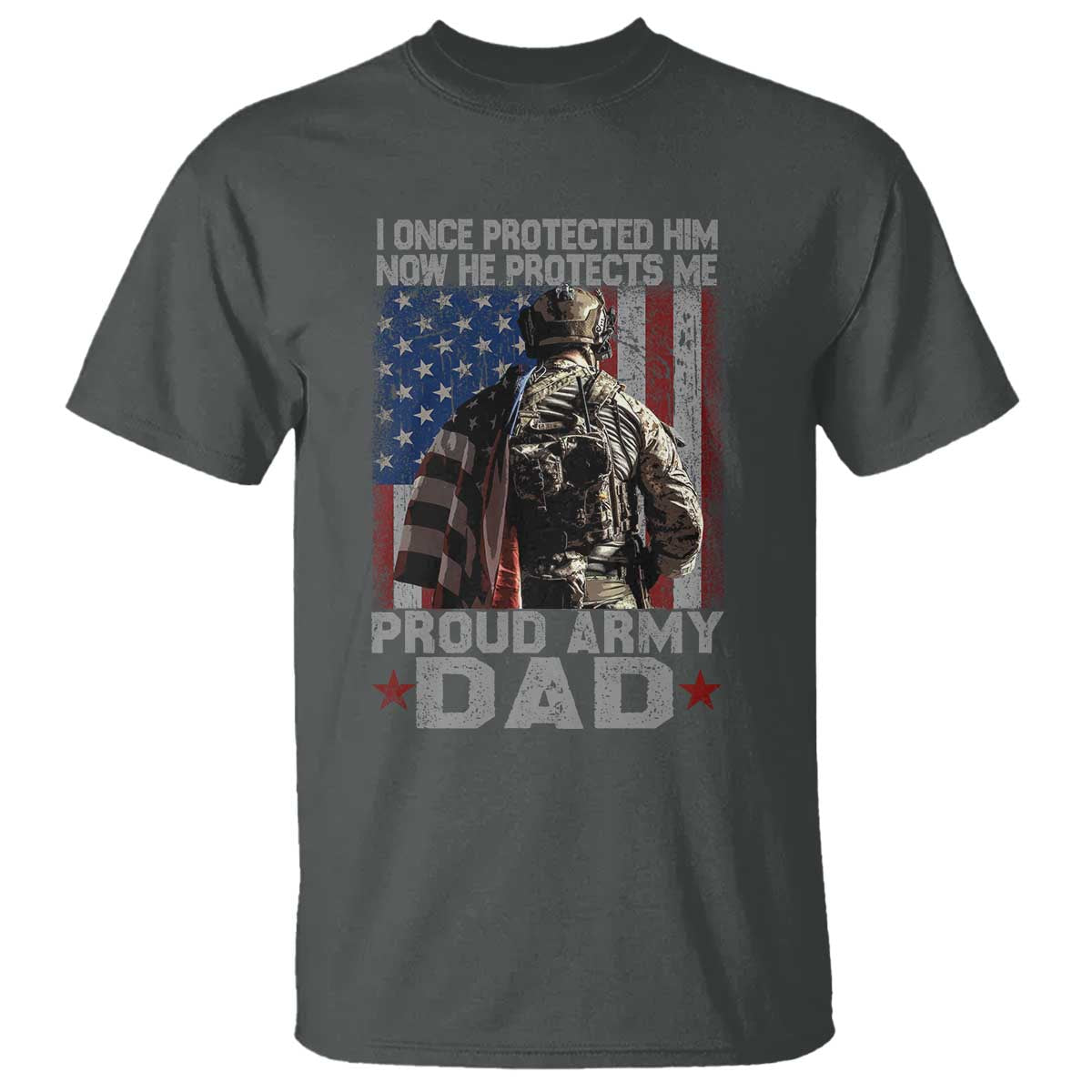 Proud Army Dad T Shirt I Once Protected Him Now He Protects Me TS10 Dark Heather Print Your Wear