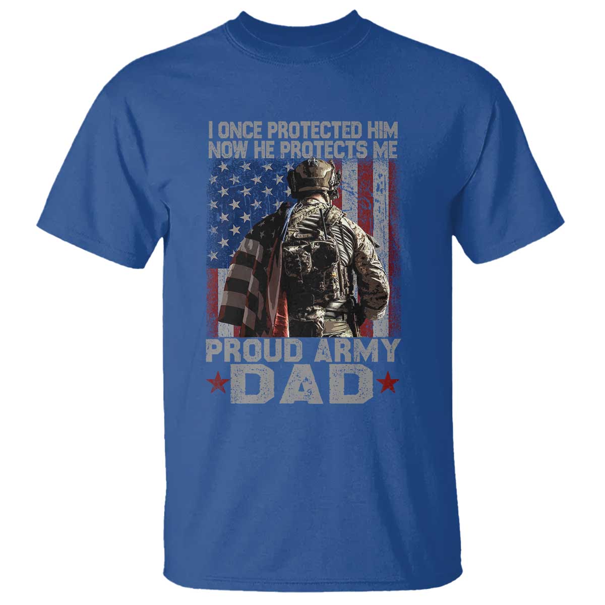 Proud Army Dad T Shirt I Once Protected Him Now He Protects Me TS10 Royal Blue Print Your Wear
