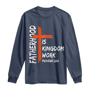 Fatherhood Is Kingdom Work Long Sleeve Shirt Vintage Christian Dad Cross Bible Verse